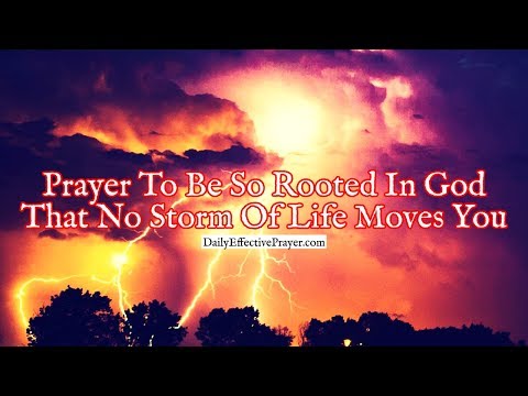 Prayer To Be So Rooted In God That No Storm Of Life Moves You Video