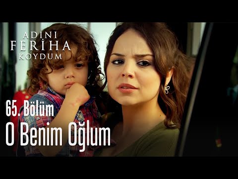 O benim oğlum! - Adını Feriha Koydum 65. Bölüm