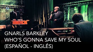 Gnarls Barkley - Who&#39;s gonna save my soul now (Español - Inglés)