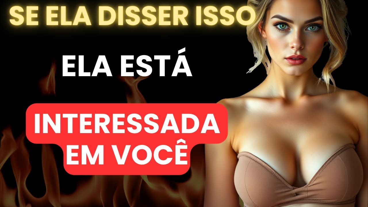 Se uma mulher lhe disser isso, significa que ela está interessada em você
