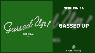 Nebu Kiniza - Gassed Up (432Hz)