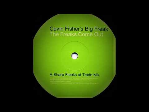 Cevin Fisher's Big Freak - The Freaks Come Out (Sharp Freaks At Trade Mix)