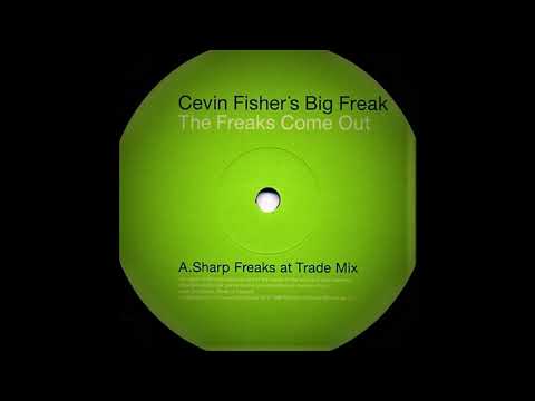 Cevin Fisher's Big Freak - The Freaks Come Out (Sharp Freaks At Trade Mix)