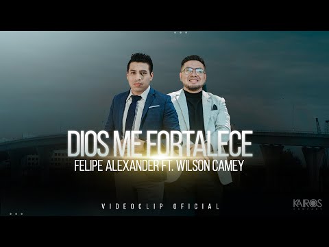 Felipe Alexander - Dios Me Fortalece Ft. Wilson Camey (Videoclip Oficial)