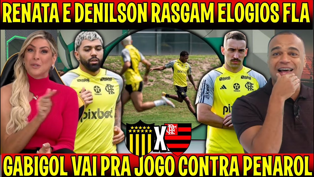 GABIGOL VAI PRA JOGO! RENATA E DENILSON RASGAM ELOGIOS AO MENGÃO "É FORÇA MAXIMA CONTRA O PENAROL"