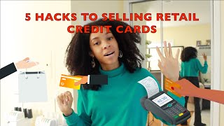 5 HACKS ON SELLING RETAIL CREDIT CARDS: PART 1