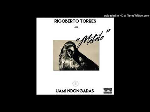 Rigoberto Torres - Matalo ft Uami Ndongadas