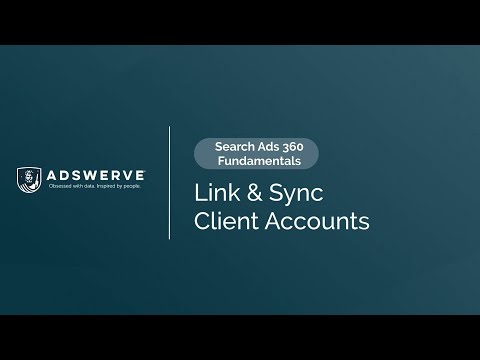 SA360 Fundamentals 04;  Link & Sync Client Accounts