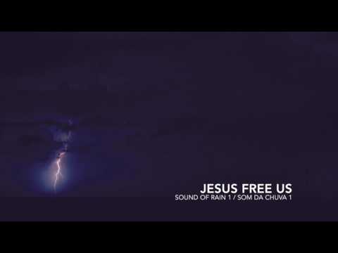 Jesus Free Us - Som Da Chuva 1 / Sound Of Rain 1