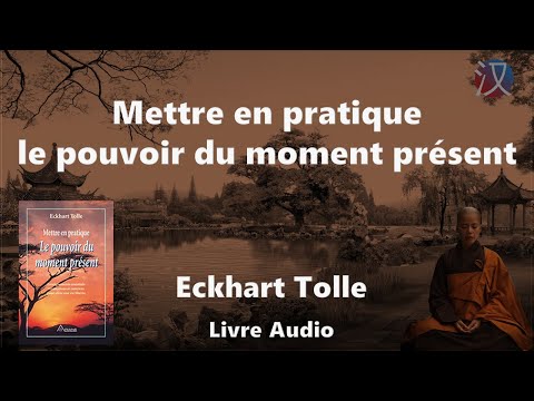 Mettre en pratique le pouvoir du moment présent - Eckhart Tolle | Livre Audio 🎧