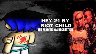 Renditional Recreation : &quot;Hey 21&quot; by Riot Child 😈