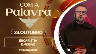 Eucaristia e Missão | Com a Palavra - Frei Vilson Rech | 23/10/25