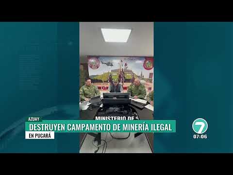 #Noticias7 | Reportajes Destrucción campamento de minería ilegal en Pucará, Azuay