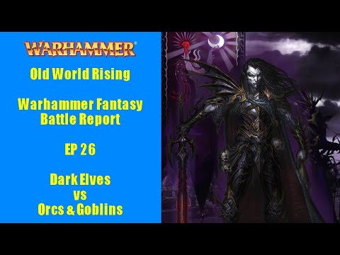 Warhammer Fantasy Battle Report - Old World Rising - EP 26 - Dark Elves Vs Orcs & Goblins