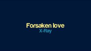 X-Ray - Forsaken love