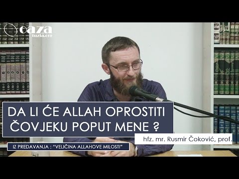 DA LI ĆE ALLAH OPROSTITI ČOVJEKU POPUT MENE ? - Hfz. mr. Rusmir Čoković, prof.