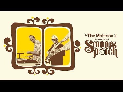 The Mattson 2 on Sonny's Porch