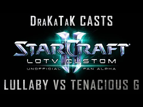 DraKaTaK Casts LotV Custom Lullaby(T) vs TenaciousG(Z)