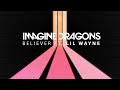 Imagine Dragons Believer Feat Lil Wayne