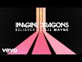 Imagine Dragons - Believer (Audio) ft. Lil Wayne