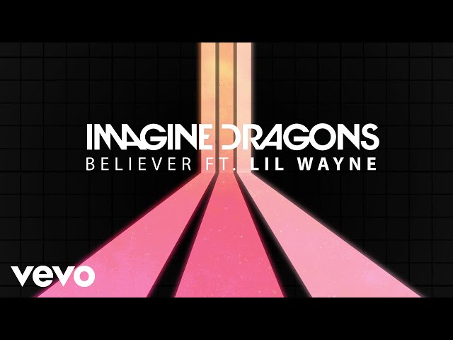 Imagine Dragons Feat. Lil Wayne - Believer