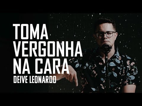 Toma vergonha na cara | Deive Leonardo