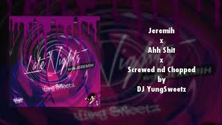 Jeremih x Ahh Shit (Screwed nd Chopped by DJ YungSweetz)