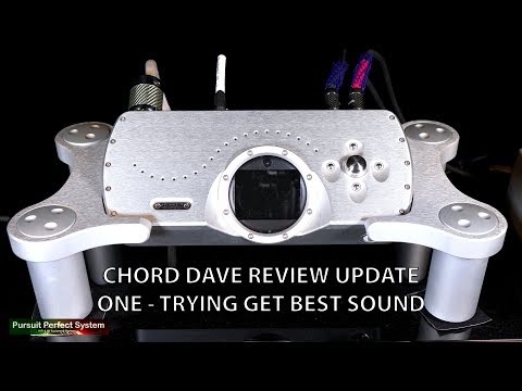 Chord Electronics DAVE Review - UPDATE ONE Trying to get the best sound