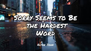 Sorry Seems to Be the Hardest Word - Elton John | Lyrics [ 1HOUR ]