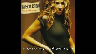 SHERYL CROW THE GLOBE SESSIONS 06 Am I Getting Through Part I &amp; II
