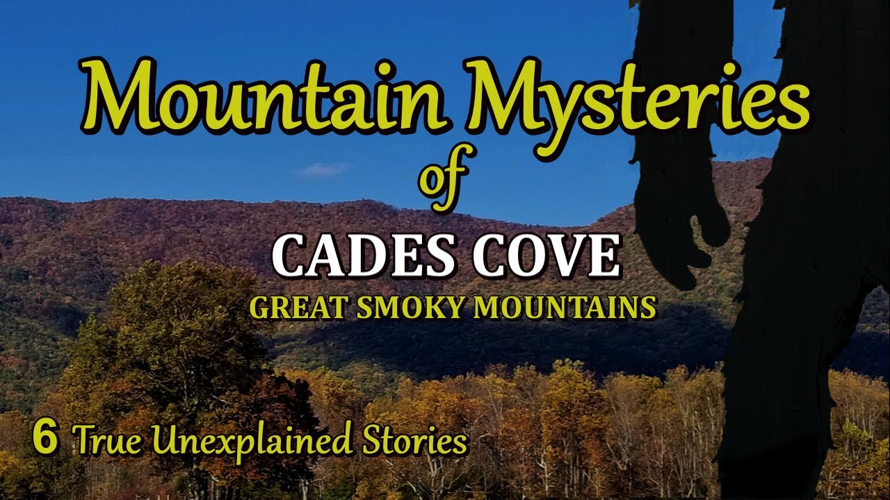 Unexplained Mountain Mysteries of Cades Cove in the Great Smoky Mountains