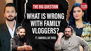 Kya Family Vloggers Humara Culture Tabah Kar Rahay Hain? |The Big Question ft. Amanullah Tariq|Ep 36