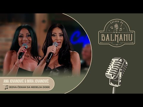 Ana i Mira Jovanovic - JEDVA CEKAM DA NEDELJA DODJE (UZIVO) | Kafana na Balkanu