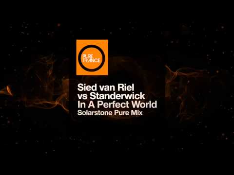Sied van Riel vs Standerwick - In A Perfect World (Solarstone Pure Mix) [Pure Trance]