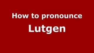 How to pronounce Lutgen