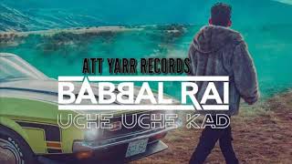 Uche Uche Kad || Full Audio || Babbal Rai || Dj Flow || Latest Punjabi Song 2018
