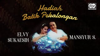 Download lagu Hadiah Batik Pekalongan - Mansyur S. & Elvy Sukaesih |   mp3