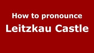 How to pronounce Leitzkau Castle