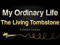 The Living Tombstone - My Ordinary Life (Karaoke Version) The Living Tombstone - My Ordinary Life (Karaoke Version)