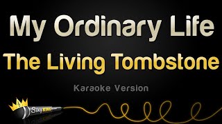 Download lagu The Living Tombstone - My Ordinary Life (Karaoke Version) mp3