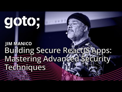 Building Secure ReactJS Apps: Mastering Advanced Security Techniques • Jim Manico • GOTO 2024