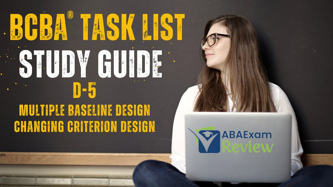 Multiple Baseline and Changing Criterion Designs | BCBA® Task List Study Guide D5 | ABA Exam Review