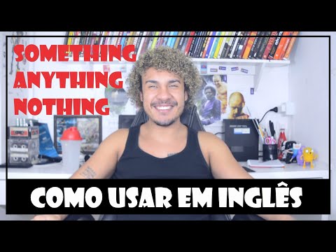 Você sabe como usar SOMETHING, ANYTHING e NOTHING em Inglês