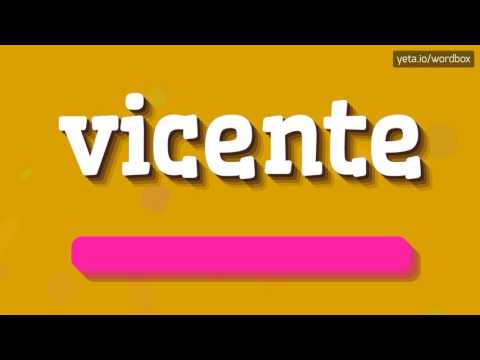 VICENTE - HOW TO PRONOUNCE IT!?