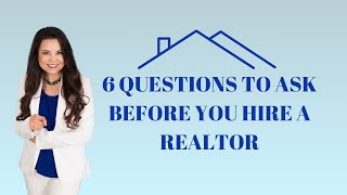 6 Questions to Ask a Realtor BEFORE You Hire Them