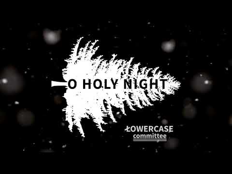 LOWERCASE committee - O Holy Night