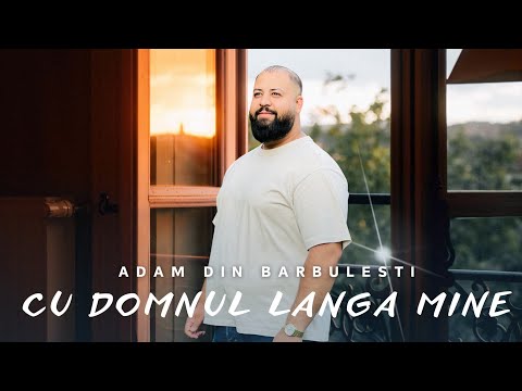 Adam din Barbulesti - CU DOMNUL LÂNGĂ MINE 2024 - Official Video 4K -