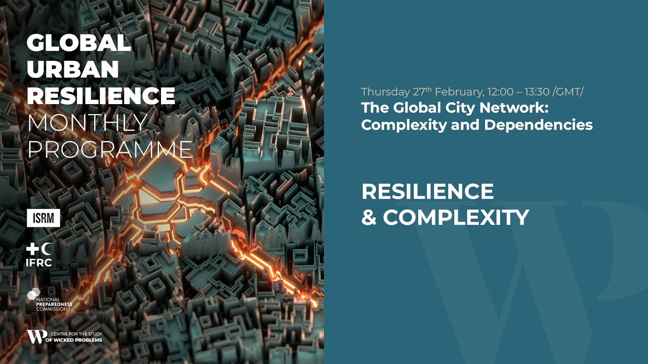 Global Urban Resilience Monthly Programme: The Global City Network - Resilience & Complexity