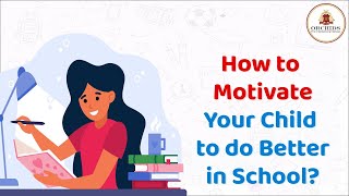 How To Motivate Your Child To Do Better In School | @OrchidsTheInternationalSchool