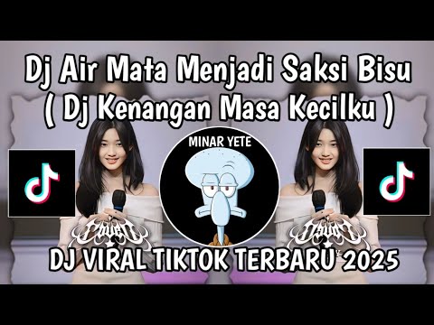 DJ AIR MATA MENJADI SAKSI BISU || DJ KENANGAN MASA KECIL VIRAL TIKTOK TERBARU YANG KALIAN CARI